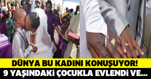 DÜNYA BU KADINI KONUŞUYOR! 9 YAŞINDAKİ ÇOCUKLA EVLENDİ VE...