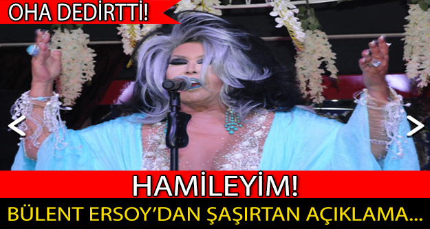 BÜLENT ERSOY'DAN ŞAŞIRTAN AÇIKLAMA: HAMİLEYİM!