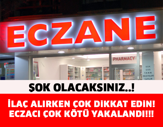 ECZANELERDEN İLAÇ ALIRKEN İKİ KERE DİKKAT EDİN..!