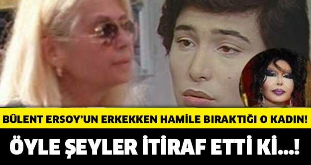 Bülent Ersoy’un erkekken hamile bıraktığı kadın öyle şeyler itiraf etti ki..!