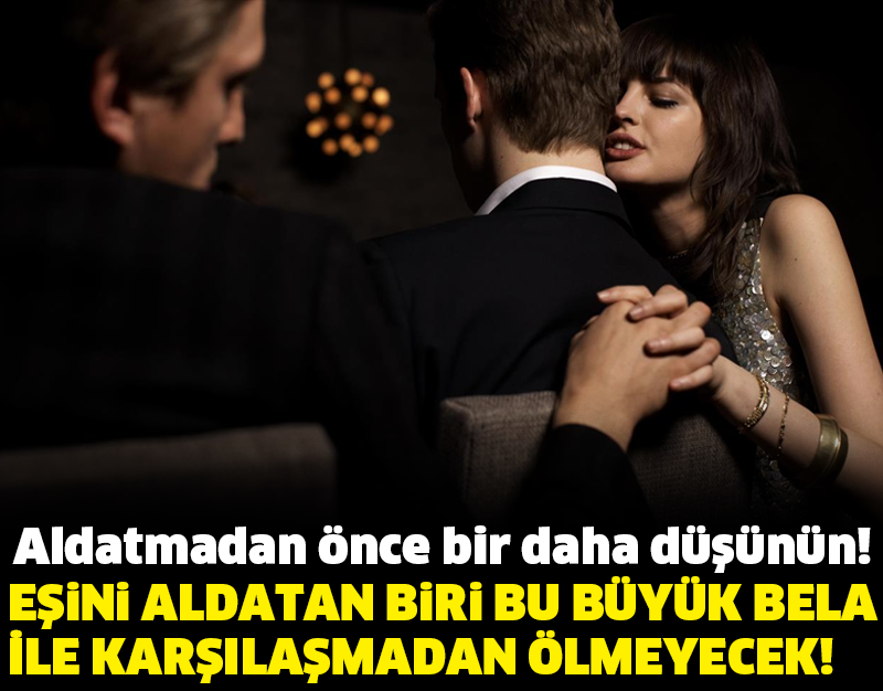 Aldatmadan önce bir daha düşünün! EŞİNİ ALDATAN BİRİ BU BÜYÜK BELA İLE KARŞILAŞMADAN ÖLMEYECEK!