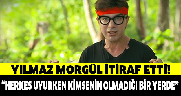 YILMAZ MORGÜL'DEN FLAŞ İTİRAF! "GECELERİ HERKES UYURKEN KİMSENİN OLMADIĞI BİR YERDE..."