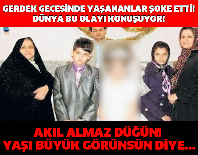 GERDEK GECESİNDE YAŞANANLAR ŞOKE ETTİ! DÜNYA BU OLAYI KONUŞUYOR! AKIL ALMAZ DÜĞÜN! YAŞI BÜYÜK GÖRÜNSÜN DİYE...