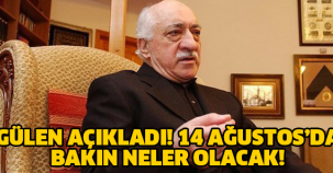 FETHULLAH GÜLEN AÇIKLADI! 14 AĞUSTOS'DA BAKIN NELER OLACAK..!