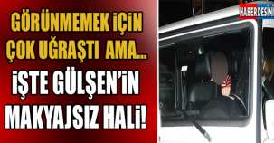 İŞTE GÜLŞEN'İN MAKYAJSIZ HALİ!