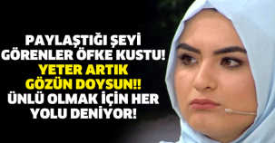 PAYLAŞTIĞI ŞEYİ GÖRENLER ÖFKE KUSTU! YETER ARTIK GÖZÜN DOYSUN!! ÜNLÜ OLMAK İÇİN HER YOLU DENİYOR!