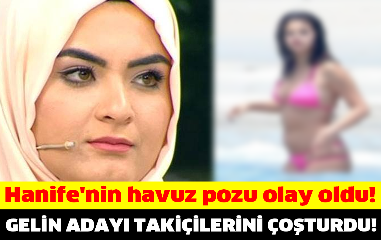 GELİN ADAYI HANİFE'NİN HAVUZ POZU OLAY OLDU!