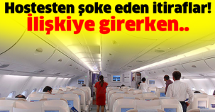 Hostesten şoke eden itiraflar! İlişkiye girerken..