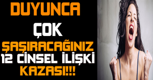 DUYUNCA ÇOK ŞAŞIRACAĞINIZ 12 CİNSEL İLİŞKİ KAZASI!