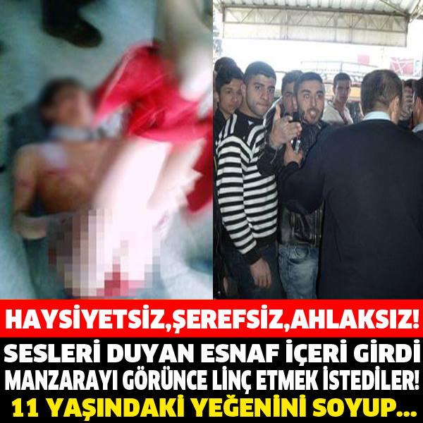 SESLERİ DUYAN ESNAF İÇERİ GİRDİ MANZARAYI GÖRÜNCE LİNÇ ETMEK İSTEDİLER! 11 YAŞINDAKİ YEĞENİNİ SOYUP...