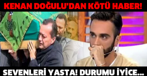 KENAN DOĞULU'DAN KÖTÜ HABER! SEVENLERİ YASTA! DURUMU İYİCE...