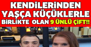 KENDİLERİNDEN YAŞÇA KÜÇÜKLERLE BİRLİKTE OLAN 9 ÜNLÜ ÇİFT!!