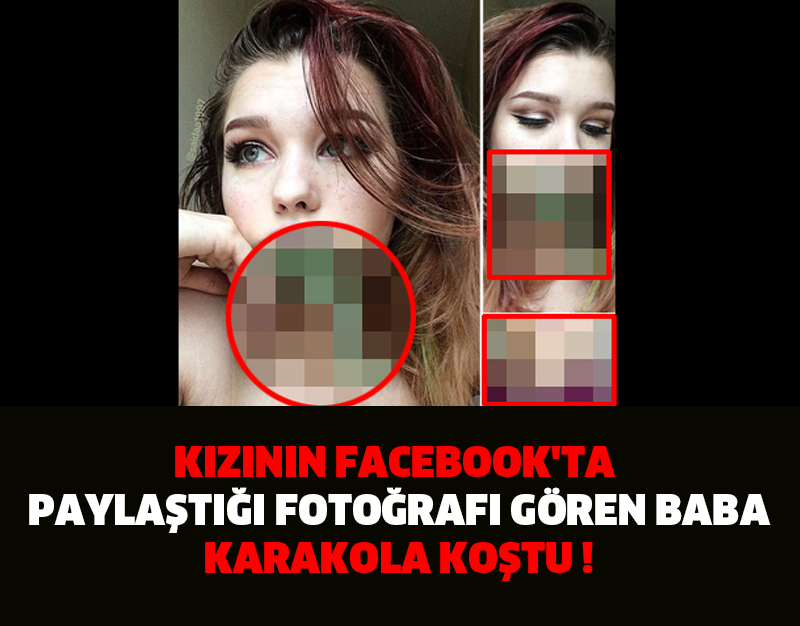 KIZININ FACEBOOK'TA PAYLAŞTIĞI FOTOĞRAFI GÖREN BABA KARAKOLA KOŞTU !