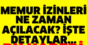 MEMUR İZİNLERİ NE ZAMAN AÇILACAK?İŞTE DETAYLAR...