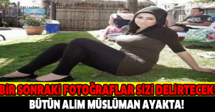 YAZIKLAR OLSUN  BİR SONRAKİ FOTOĞRAFLAR SİZİ DELİRTECEK! BÜTÜN ALİM MÜSLÜMAN AYAKTA!