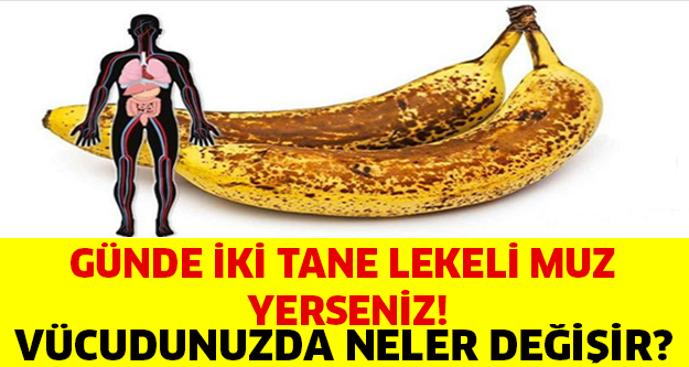 Günde 2 tane lekeli muz yerseniz vücudunuzda neler değişir?