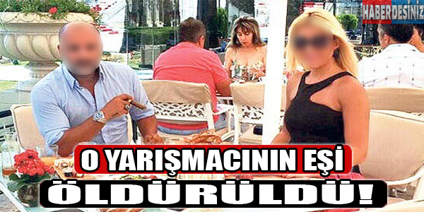 O yarışmacının eşi öldürüldü!