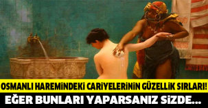 OSMANLI HAREMİNDEKİ CARİYELER NASIL BU KADAR GÜZEL OLDULAR ? İŞTE TAKTİKLERİ...