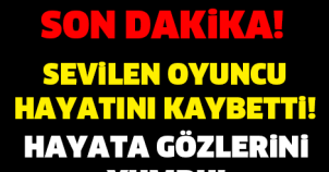 TÜRK HALKININ ACI GÜNÜ! SEVİLEN USTA SANATÇI HAYATINI KAYBETTİ! BAŞIMIZ SAĞOLSUN..!