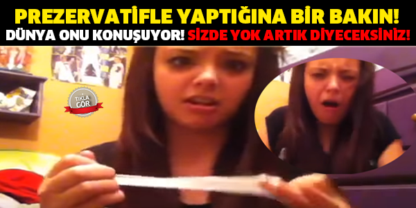 DÜNYA BU KIZI KONUŞUYOR! PREZERVATİFLE YAPTIĞI ŞEYİ GÖRÜNCE SİZDE YOK ARTIK DİYECEKSİNİZ!