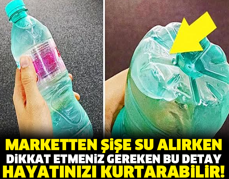 MARKETTEN ŞİŞE SU ALIRKEN DİKKAT ETMENİZ GEREKEN BU DETAY HAYATINIZI KURTARABİLİR!