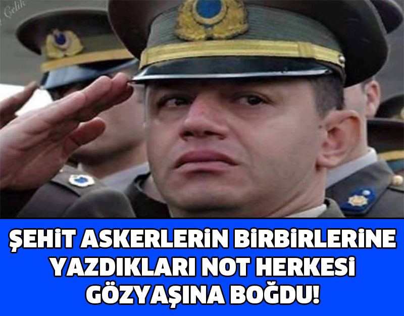 ŞEHİT ASKERLERİN BİRBİRLERİNE YAZDIKLARI NOT HERKESİ GÖZYAŞLARINA BOĞDU !