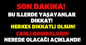 ACİL UYARI! BU İLLERDE YAŞAYANLAR DİKKAT! BOMBALI SALDIRI OLACAK!