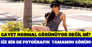 GAYET NORMAL GÖRÜNÜYOR DEĞİL Mİ?