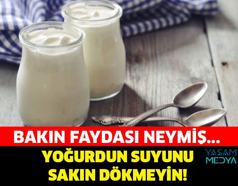 YOĞURDUN SUYUNU DÖKMEYİN! BAKIN FAYDASI NEYMİŞ...