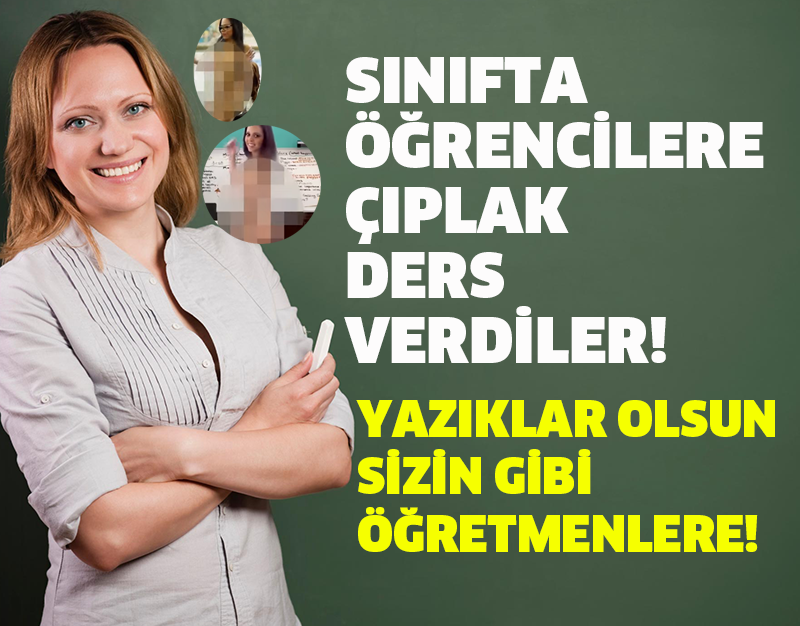 YAZIKLAR OLSUN SİZİN GİBİ ÖĞRETMENLERE! SINIFTA ÖĞRENCİLERE ÇIPLAK DERS VERDİLER!