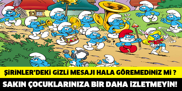 ŞİRİNLER’DEKİ GİZLİ MESAJI HALA GÖRMEDİNİZ Mİ? SAKIN ÇOCUKLARINIZA BİR DAHA İZLETMEYİN! İŞTE O GİZLİ MESAJ!