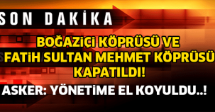 İSTANBUL'DA İKİ KÖPRÜ KAPATILDI! ASKER: YÖNETİME EL KOYULDU HEMEN EVİNİZE GİDİN...