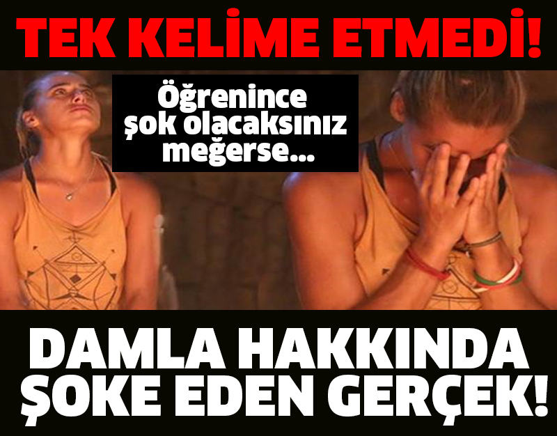 TEK KELİME ETMEDİ! DAMLA HAKKINDA ŞOKE EDEN GERÇEK!