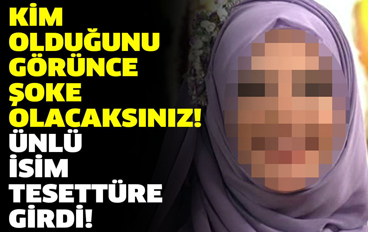 KİM OLDUĞUNU GÖRÜNCE ŞOKE OLACAKSINIZ! ÜNLÜ İSİM TESETTÜRE GİRDİ!!