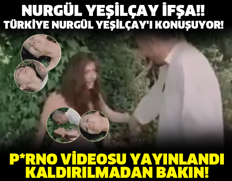 NURGÜL YEŞİLÇAY İFŞA!! TÜRKİYE NURGÜL YEŞİLÇAY'I KONUŞUYOR! P*RNO VİDEOSU YAYINLANDI KALDIRILMADAN BAKIN!