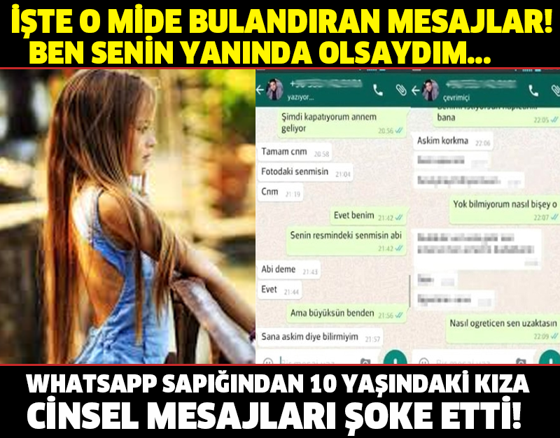 İŞTE O MİDE BULANDIRAN MESAJLAR!  WHATSAPP SAPIĞINDAN 10 YAŞINDAKİ KIZA CİNSEL MESAJLARI ŞOKE ETTİ! BEN SENİN YANINDA OLSAYDIM...