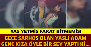 YAŞ YETMİŞ FAKAT İŞ BİTMEMİŞ!! GECE SARHOŞ OLAN YAŞLI ADAM GENÇ KIZA ÖYLE BİR ŞEY YAPIYOR Kİ...