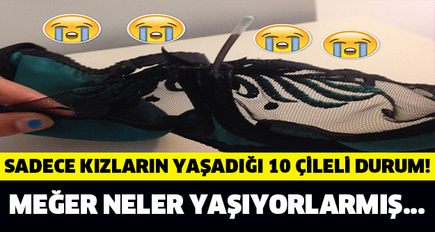 Sadece Kızların Yaşadığı 10 Çileli Durum