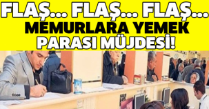 FLAŞ... FLAŞ... FLAŞ... MEMURLARA YEMEK PARASI MÜJDESİ!