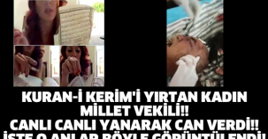 KURAN-İ KERİM'İ YIRTAN  KADIN MİLLET VEKİLİ!! CANLI CANLI YANARAK CAN VERDİ!! İŞTE O ANLAR BÖYLE GÖRÜNTÜLENDİ!!