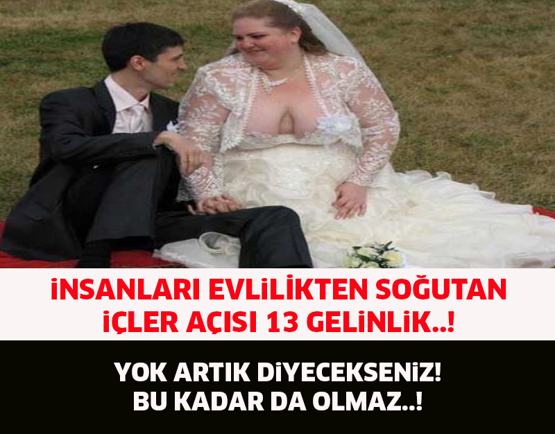 İNSANLARI EVLİLİKTEN SOĞUTAN İÇLER ACISI 13 GELİNLİK..!