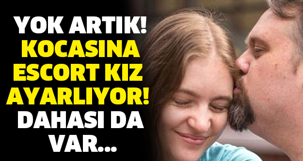 YOK ARTIK! KOCASINA ESCORT KIZ AYARLIYOR! DAHASI DA VAR...