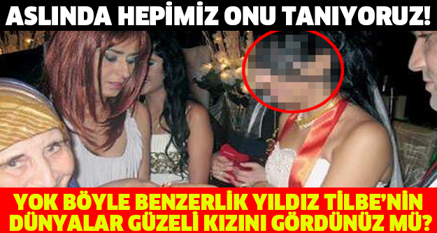 YOK BÖYLE BENZERLİK YILDIZ TİLBE’NİN DÜNYALAR GÜZELİ KIZINI GÖRDÜNÜZ MÜ?