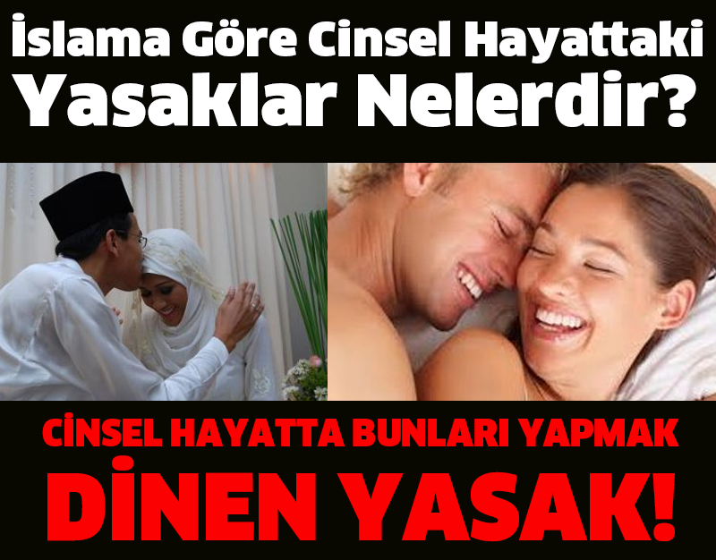 İslama Göre Cinsel Hayattaki Yasaklar Nelerdir?  CİNSEL HAYATTA BUNLARI YAPMAK DİNEN YASAK!