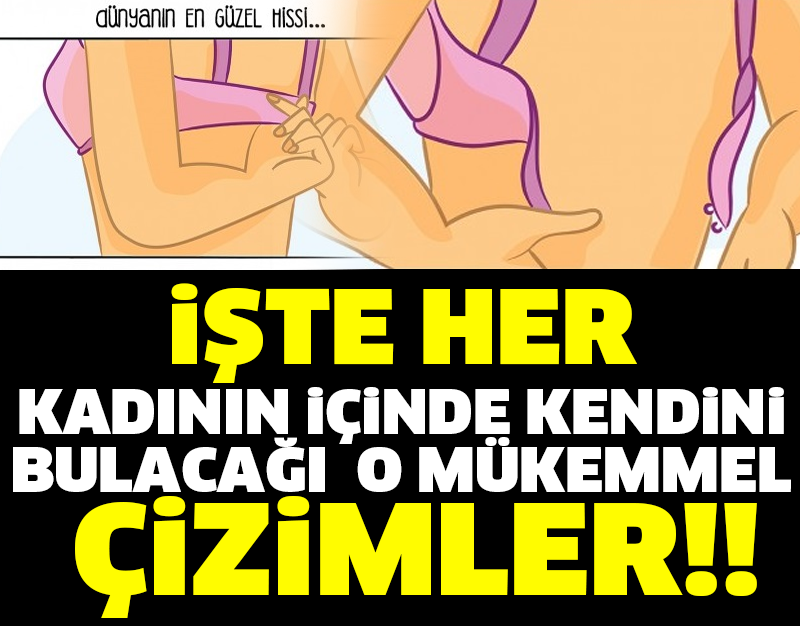 İŞTE HER KADININ İÇİNDE KENDİNİ BULACAĞI  O MÜKEMMEL ÇİZİMLER!!