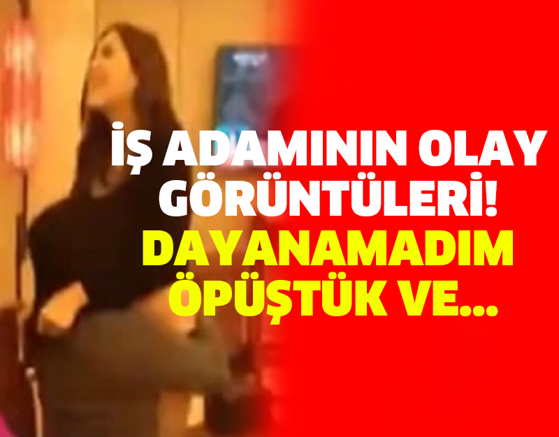 İŞ ADAMININ OLAY GÖRÜNTÜLERİ! DAYANAMADIM ÖPÜŞTÜK VE...