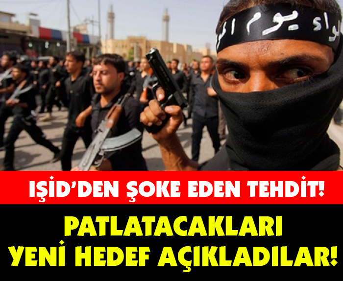 IŞİD'DEN ŞOK TEHDİT! PATLATACAKLARI YENİ HEDEFİ AÇIKLADILAR! BU SEFER...