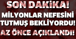 MİLYONLAR MERAKLA BEKLİYORDU! AZ ÖNCE AÇIKLANDI!