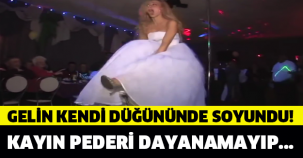 GELİN KENDİ DÜĞÜNÜNDE SOYUNDU!