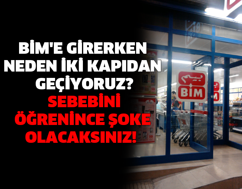 BİM'E GİRERKEN NEDEN İKİ KAPIDAN GEÇİYORUZ? SEBEBİNİ ÖĞRENİNCE ŞOKE OLACAKSINIZ!